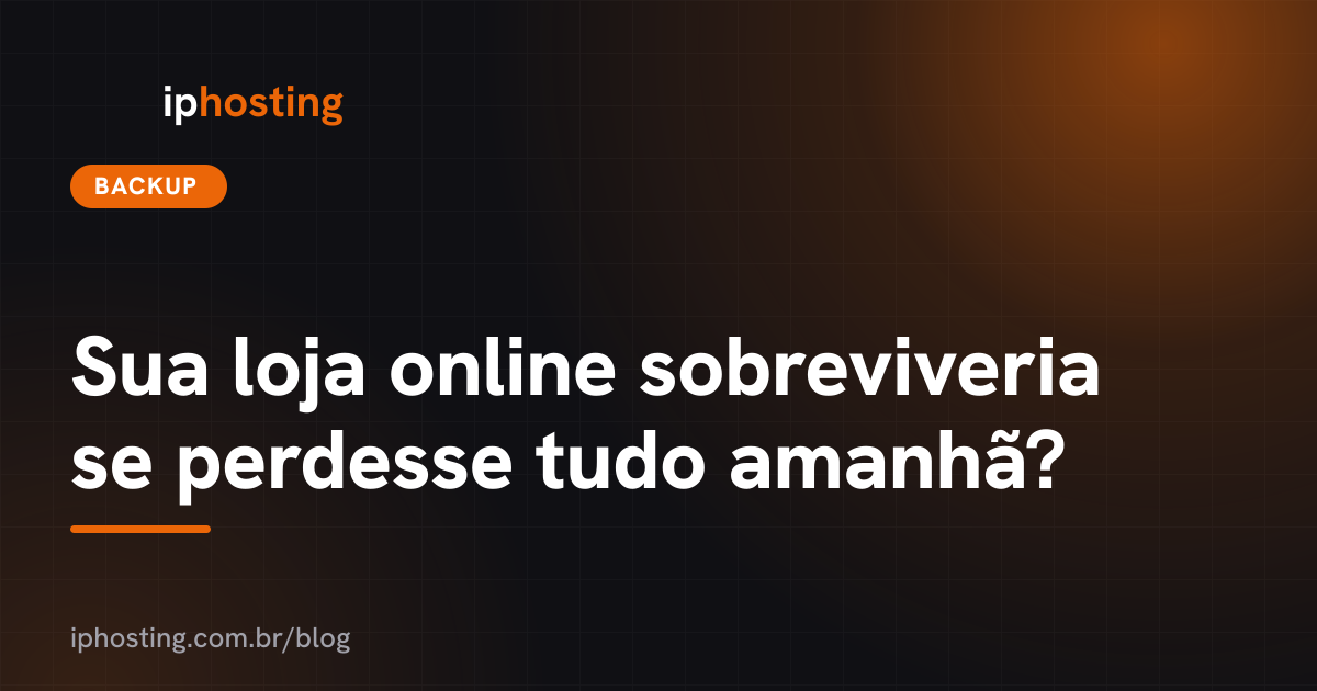 Sua loja online sobreviveria se perdesse tudo amanhã?