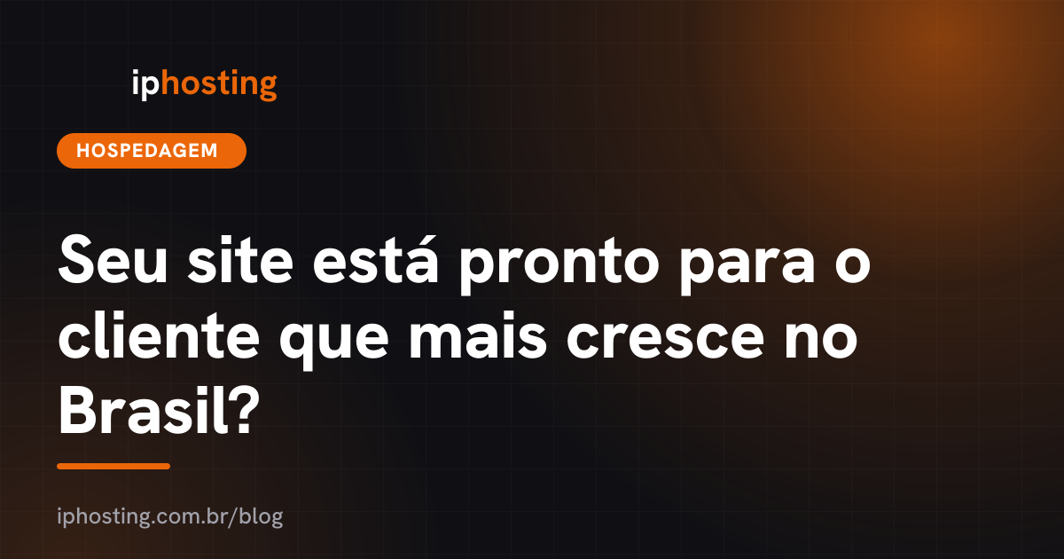 Seu site está pronto para o cliente que mais cresce no Brasil?