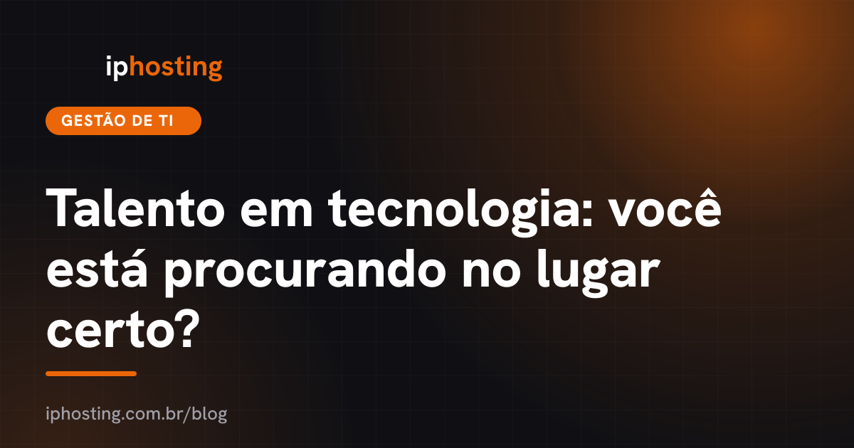 Talento em tecnologia: você está procurando no lugar certo?