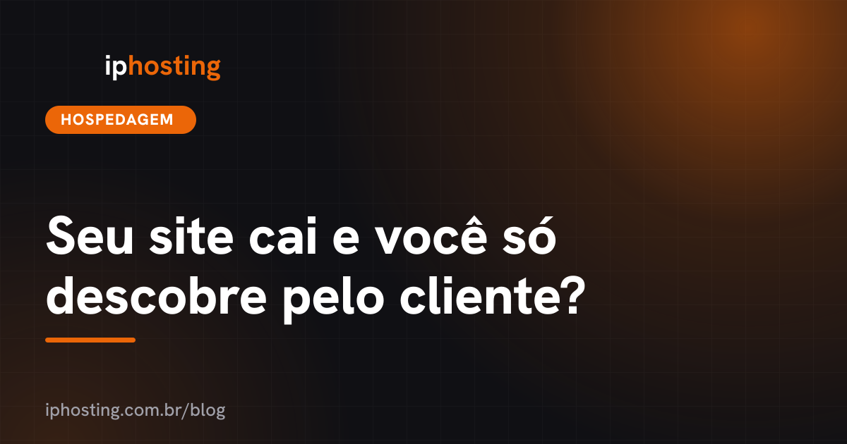 Seu site cai e você só descobre pelo cliente?