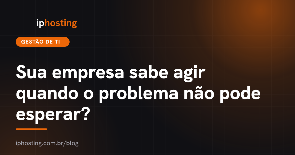 Sua empresa sabe agir quando o problema não pode esperar?