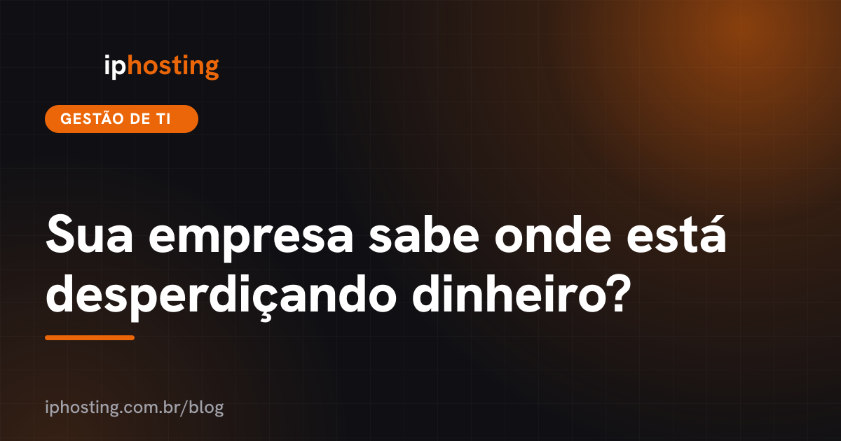 Sua empresa sabe onde está desperdiçando dinheiro?