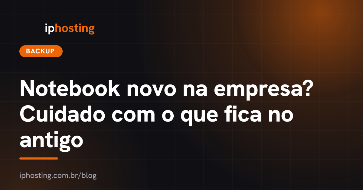 Notebook novo na empresa? Cuidado com o que fica no antigo