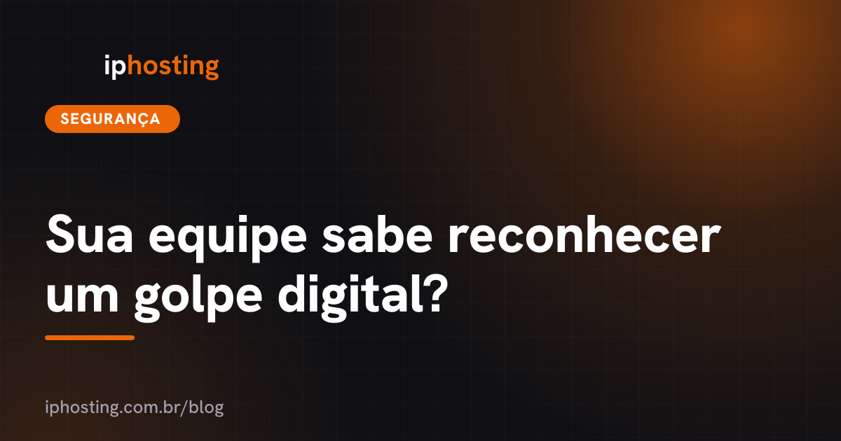 Sua equipe sabe reconhecer um golpe digital?