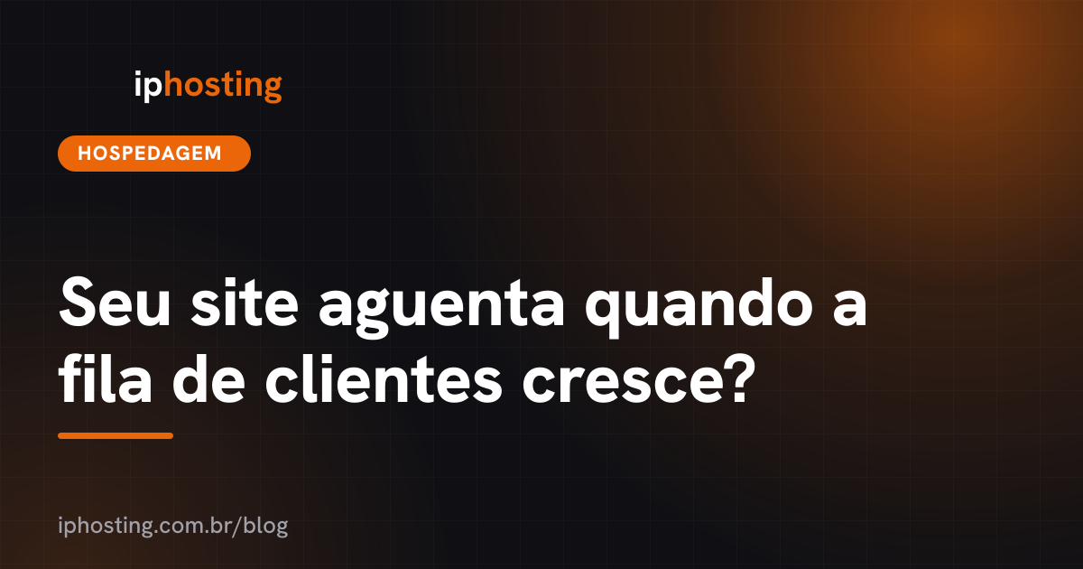 Seu site aguenta quando a fila de clientes cresce?