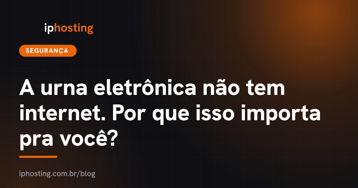 A urna eletrônica não tem internet. Por que isso importa pra você?