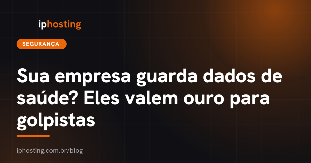 Sua empresa guarda dados de saúde? Eles valem ouro para golpistas