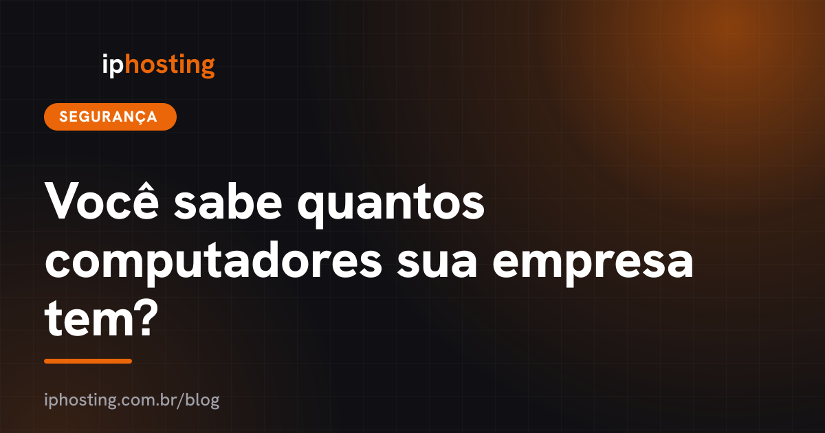 Você sabe quantos computadores sua empresa tem?