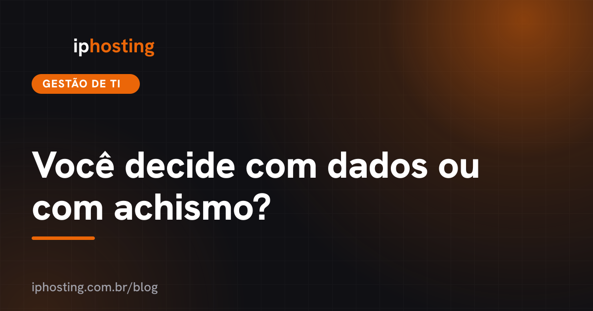 Você decide com dados ou com achismo?