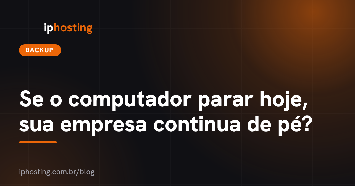 Se o computador parar hoje, sua empresa continua de pé?