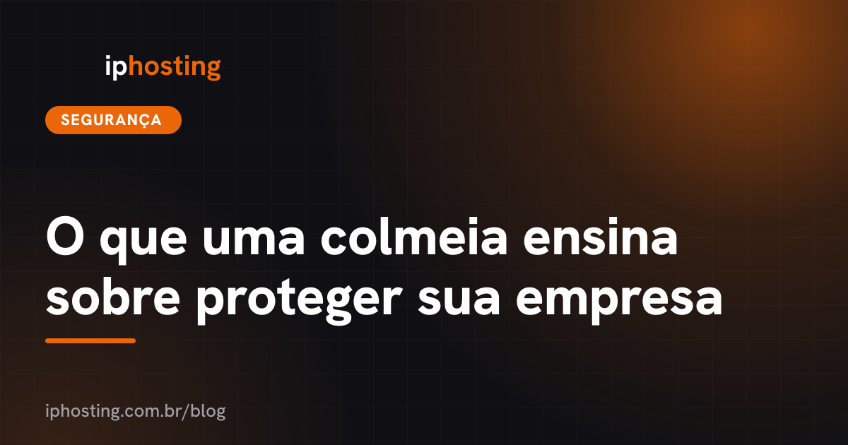 O que uma colmeia ensina sobre proteger sua empresa