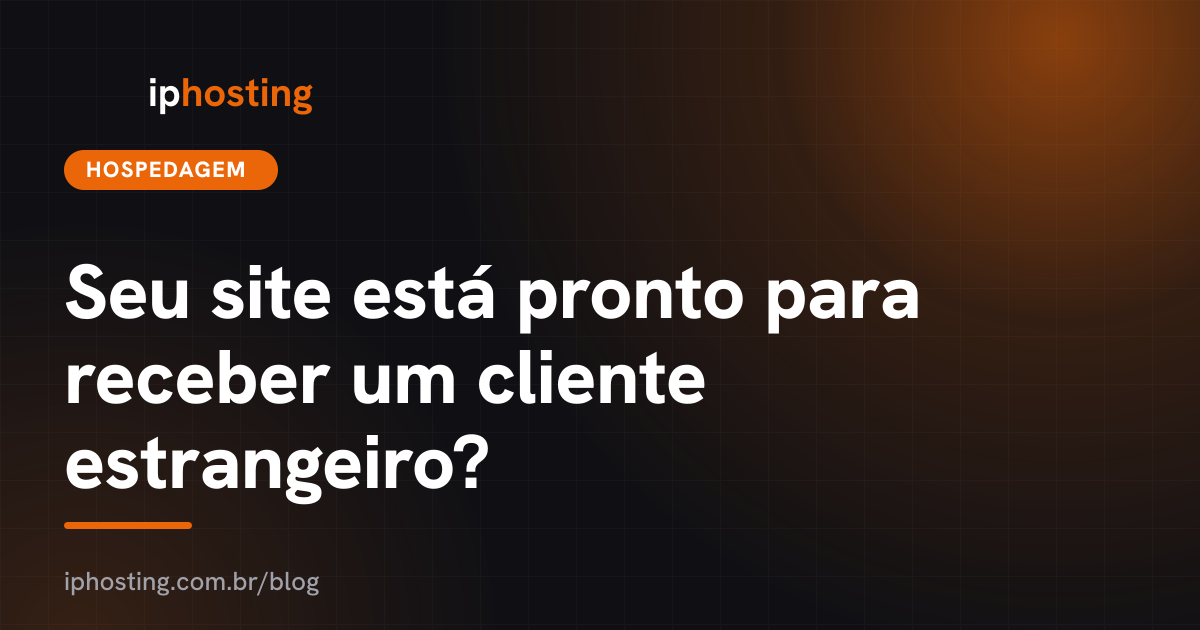 Seu site está pronto para receber um cliente estrangeiro?